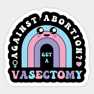 Against Abortion Get A Vasectomy Pro Choice Feminist Rainbow Sticker